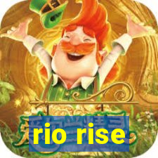 rio rise